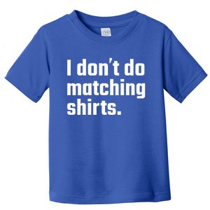 I Don't Do Matching Cool Gift But I Do Wedding Married Couple Gift Toddler T-Shirt