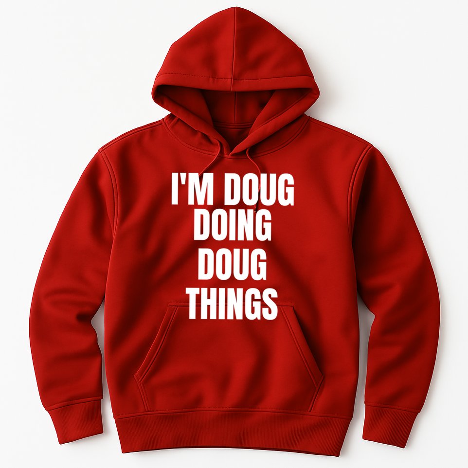 Im Doug Doing Doug Things Funny Birthday Name Gift Hoodie