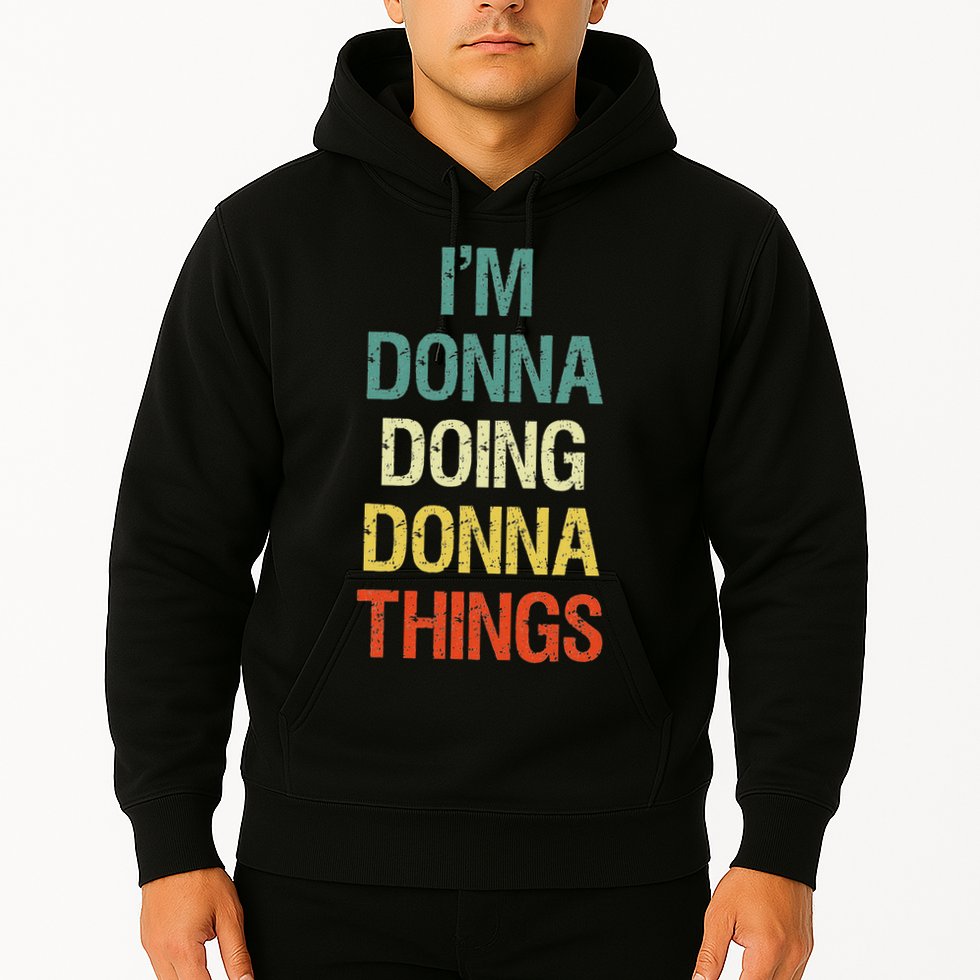 I'm Donna Doing Donna Things Personalised First Name Gift Hoodie