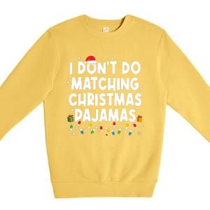 I Dont Do Matching Christmas Pajamas Funny Saying Christmas Premium Crewneck Sweatshirt