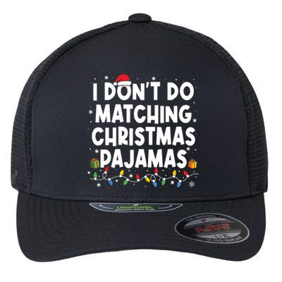 I Dont Do Matching Christmas Pajamas Funny Saying Christmas Flexfit Unipanel Trucker Cap