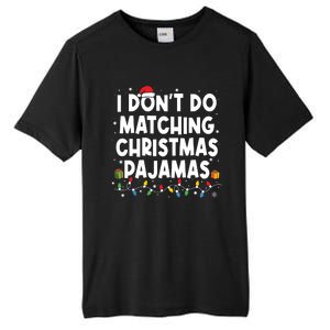 I Dont Do Matching Christmas Pajamas Funny Saying Christmas Tall Fusion ChromaSoft Performance T-Shirt