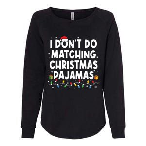 I Dont Do Matching Christmas Pajamas Funny Saying Christmas Womens California Wash Sweatshirt