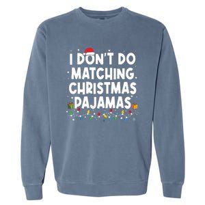 I Dont Do Matching Christmas Pajamas Funny Saying Christmas Garment-Dyed Sweatshirt