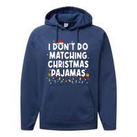 I Dont Do Matching Christmas Pajamas Funny Saying Christmas Performance Fleece Hoodie