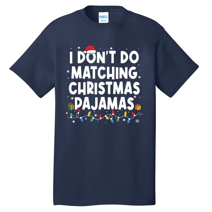 I Dont Do Matching Christmas Pajamas Funny Saying Christmas Tall T-Shirt