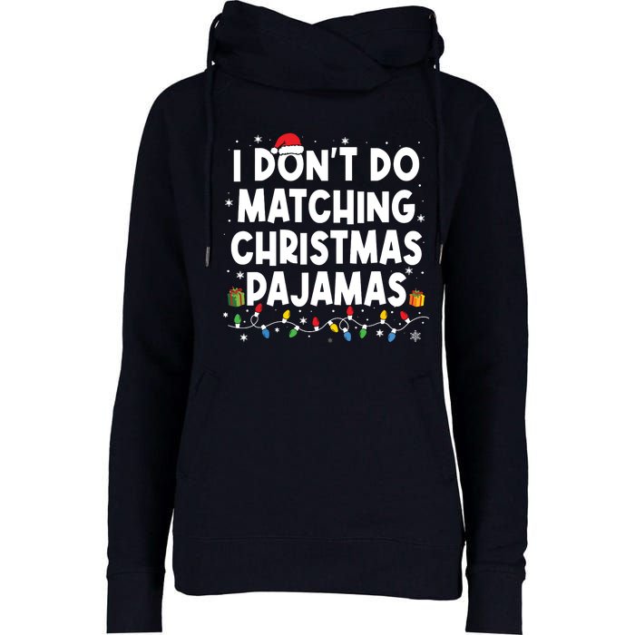 I Dont Do Matching Christmas Pajamas Funny Saying Christmas Womens Funnel Neck Pullover Hood