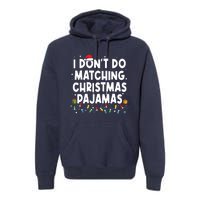 I Dont Do Matching Christmas Pajamas Funny Saying Christmas Premium Hoodie