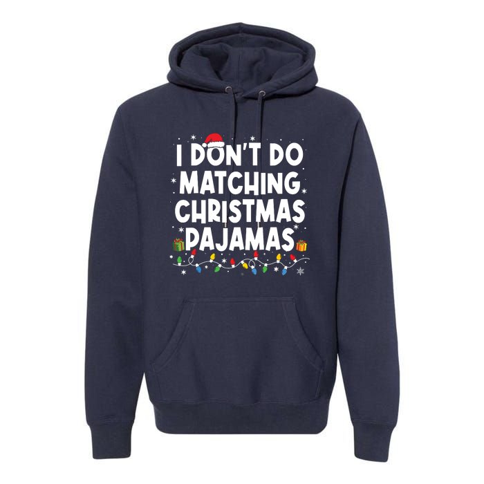 I Dont Do Matching Christmas Pajamas Funny Saying Christmas Premium Hoodie