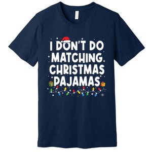 I Dont Do Matching Christmas Pajamas Funny Saying Christmas Premium T-Shirt