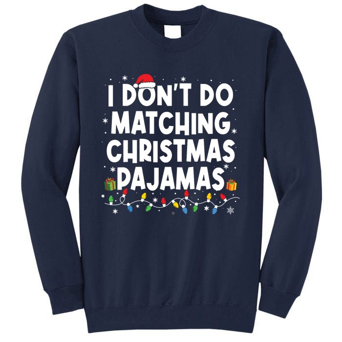 I Dont Do Matching Christmas Pajamas Funny Saying Christmas Tall Sweatshirt