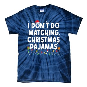 I Dont Do Matching Christmas Pajamas Funny Saying Christmas Tie-Dye T-Shirt