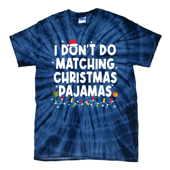 I Dont Do Matching Christmas Pajamas Funny Saying Christmas Tie-Dye T-Shirt