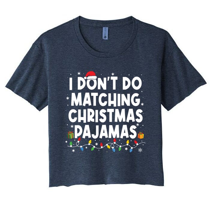 I Dont Do Matching Christmas Pajamas Funny Saying Christmas Women's Crop Top Tee