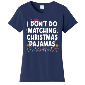 I Dont Do Matching Christmas Pajamas Funny Saying Christmas Women's T-Shirt