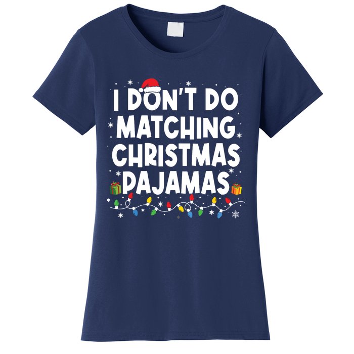 I Dont Do Matching Christmas Pajamas Funny Saying Christmas Women's T-Shirt