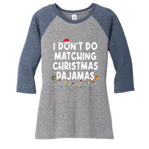 I Dont Do Matching Christmas Pajamas Funny Saying Christmas Women's Tri-Blend 3/4-Sleeve Raglan Shirt