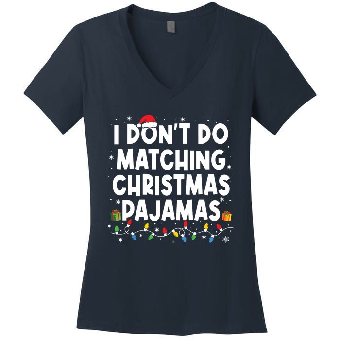 I Dont Do Matching Christmas Pajamas Funny Saying Christmas Women's V-Neck T-Shirt