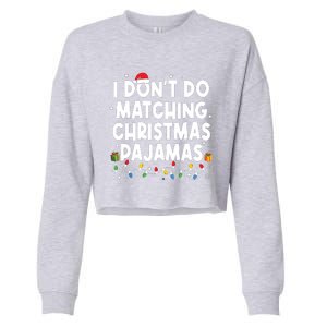 I Dont Do Matching Christmas Pajamas Funny Saying Christmas Cropped Pullover Crew