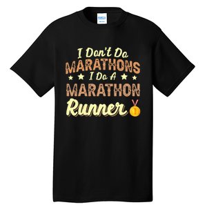 I Dont Do Marathons I Do A Marathon Runner Running Tall T-Shirt