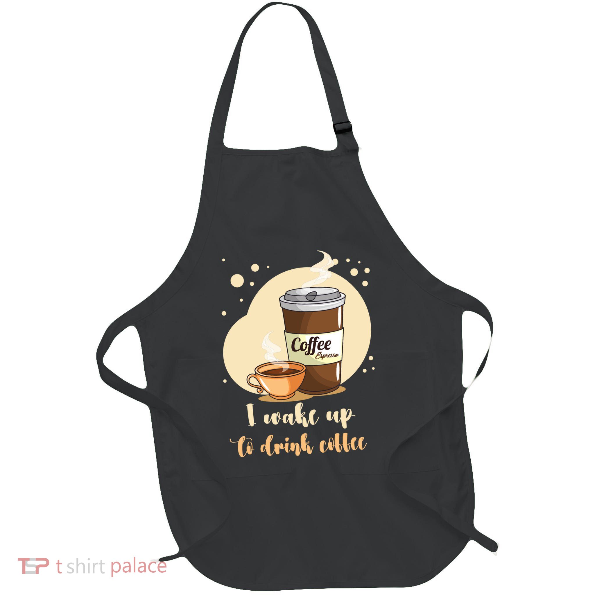 I DonT Drink Coffee To Wake Up I Wake Up To Drink Coffee Full-Length Apron With Pockets