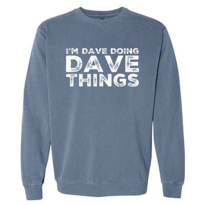 IM Dave Doing Dave Things Personalized Name Gifts Vintage Garment-Dyed Sweatshirt