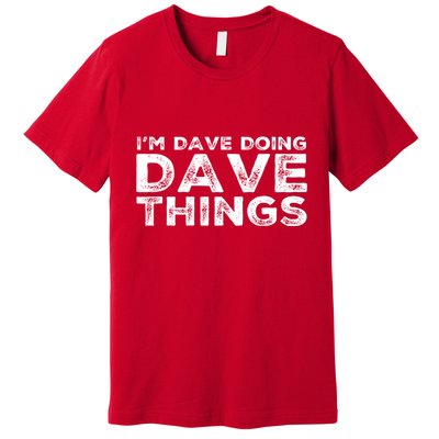 IM Dave Doing Dave Things Personalized Name Gifts Vintage Premium T-Shirt