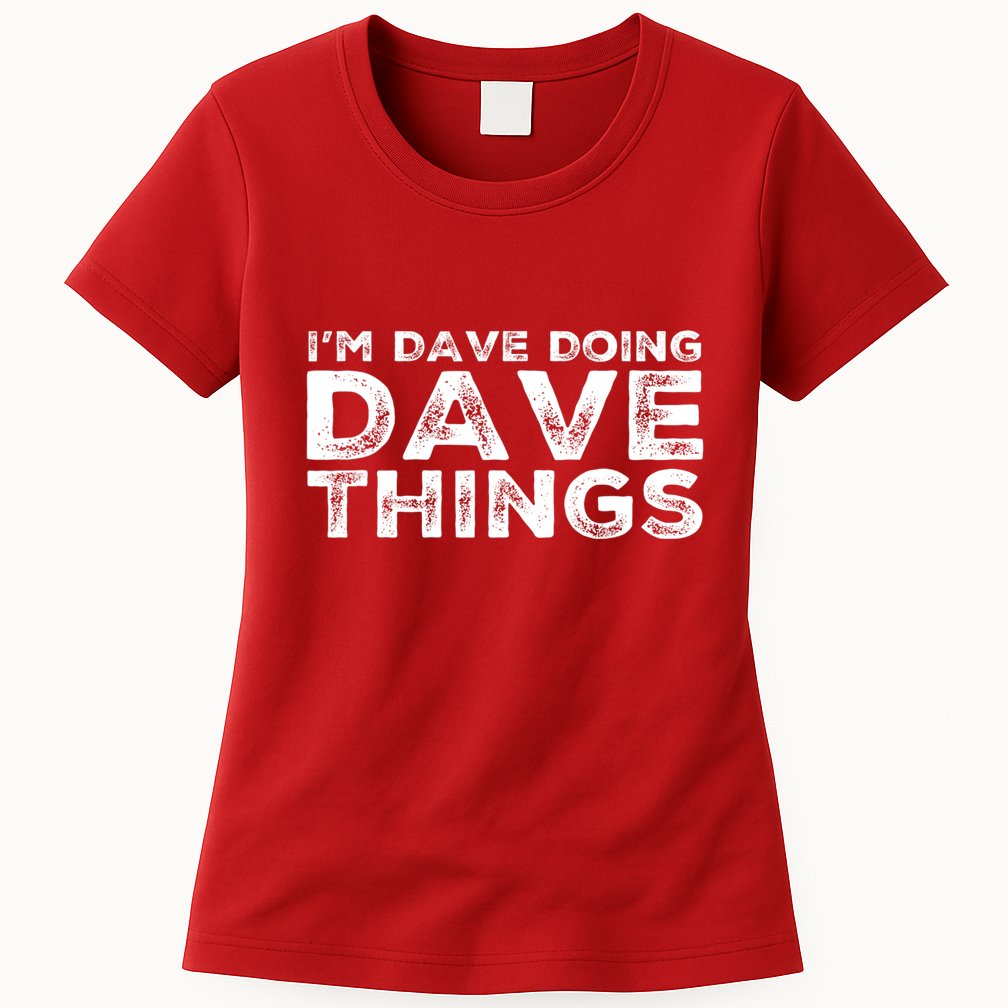 IM Dave Doing Dave Things Personalized Name Gifts Vintage Womens T-Shirt