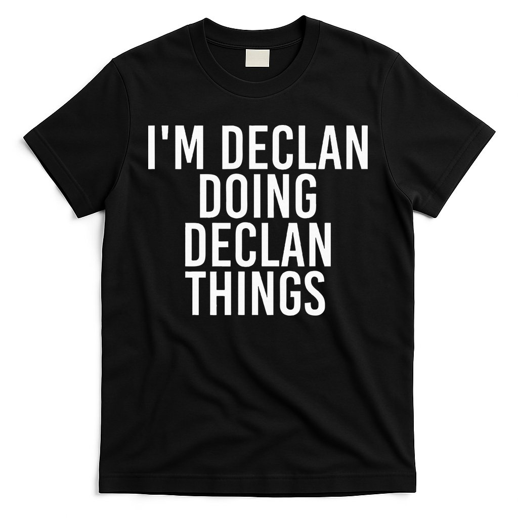 IM Declan Doing Declan Things Funny Birthday Name Gift Idea T-Shirt