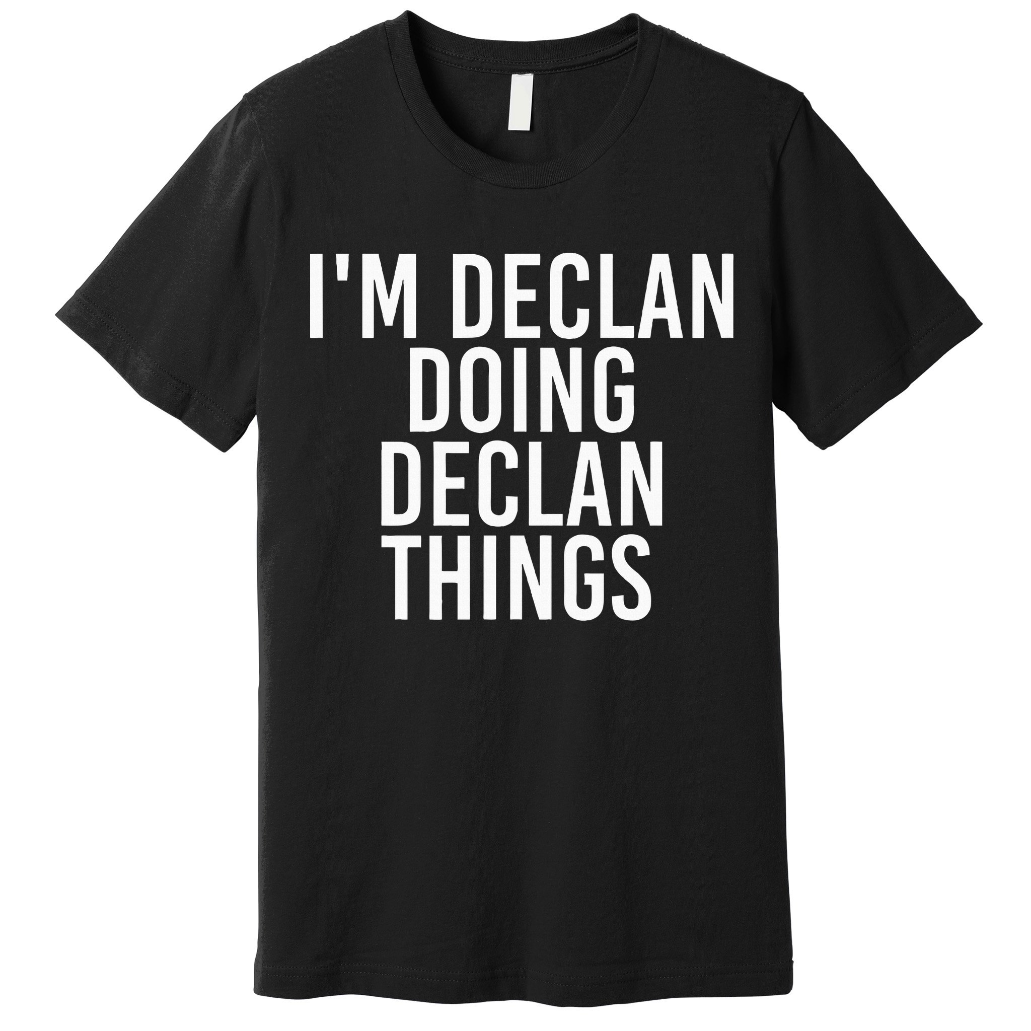 IM Declan Doing Declan Things Funny Birthday Name Gift Idea Premium T-Shirt