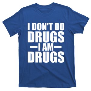 I Don't Do Drugs I Am Drugs Inspired Motivational Quote Gift T-Shirt