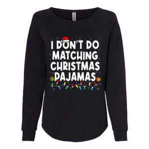 I DonT Do Matching Christmas Pajamas Funny Saying Christmas Womens California Wash Sweatshirt