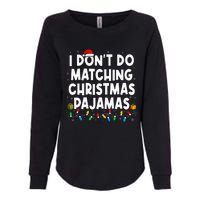 I DonT Do Matching Christmas Pajamas Funny Saying Christmas Womens California Wash Sweatshirt