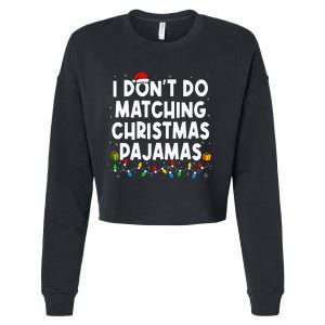 I DonT Do Matching Christmas Pajamas Funny Saying Christmas Cropped Pullover Crew