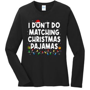 I DonT Do Matching Christmas Pajamas Funny Saying Christmas Ladies Long Sleeve Shirt