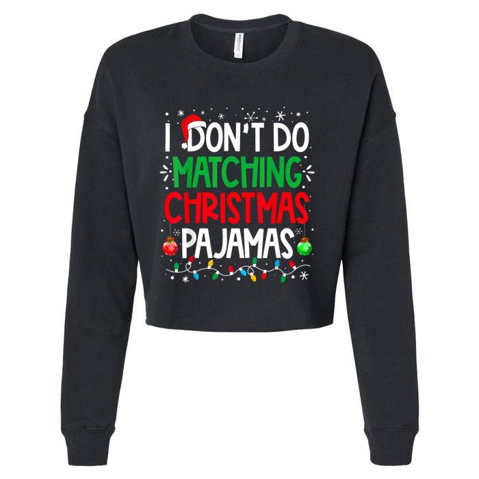 I DonT Do Matching Christmas Pajamas Funny Family Christmas Cropped Pullover Crew