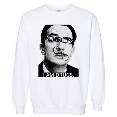 I DonT Do Drugs I Am Drug Garment-Dyed Sweatshirt