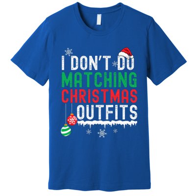 I Don't Do Matching Christmas Outfits Xmas Family Couples  Premium T-Shirt