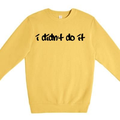 I Didn't Do It Funny Gift Premium Crewneck Sweatshirt