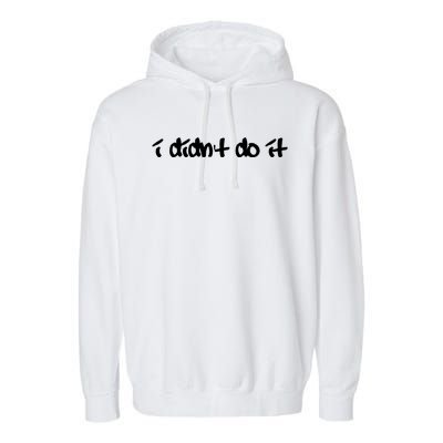 I Didn't Do It Funny Gift Garment-Dyed Fleece Hoodie