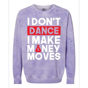 I Don't Dance I Make Money Moves Gift Colorblast Crewneck Sweatshirt