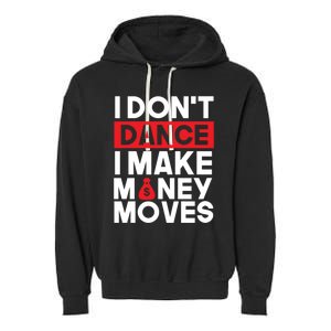 I Don't Dance I Make Money Moves Gift Garment-Dyed Fleece Hoodie