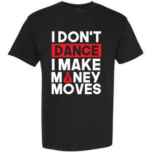 I Don't Dance I Make Money Moves Gift Garment-Dyed Heavyweight T-Shirt