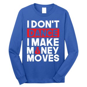 I Don't Dance I Make Money Moves Gift Long Sleeve Shirt