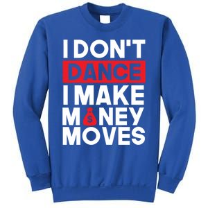 I Don't Dance I Make Money Moves Gift Sweatshirt