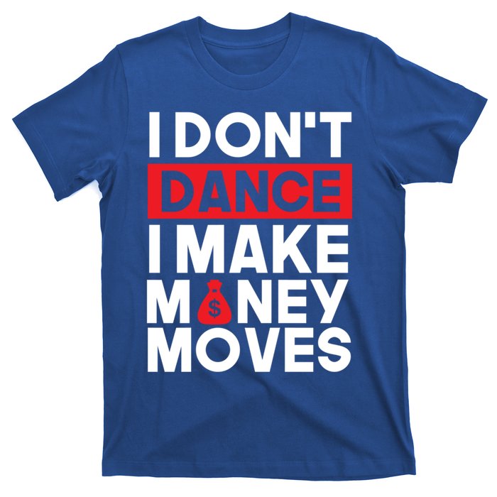 I Don't Dance I Make Money Moves Gift T-Shirt