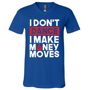 I Don't Dance I Make Money Moves Gift V-Neck T-Shirt