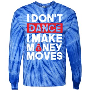 I Don't Dance I Make Money Moves Gift Tie-Dye Long Sleeve Shirt