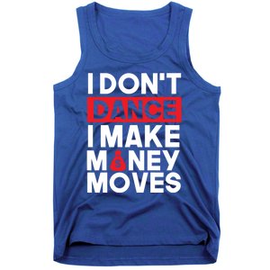 I Don't Dance I Make Money Moves Gift Tank Top