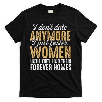 I Don't Date Anymore Just Foster Until They Find Homes T-Shirt